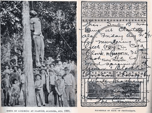 The pictures above show the front and back of a typical photo-souvenir of the era. A white man who opposed lynching received this card and shared it with Wells.  The message on the card reads: This S.O.B. was hung at Clanton, Ala. Friday Aug 21st/91 for murdering a little boy in cold blood for 35 cents cash. He is a good specimen of your “Black Christian hung by White Heathens.” With compliments of The Committee.